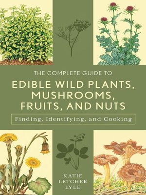 cover image of The Complete Guide to Edible Wild Plants, Mushrooms, Fruits, and Nuts